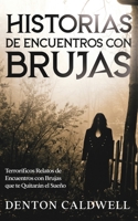 Historias de Encuentros con Brujas: Terroríficos Relatos de Encuentros con Brujas que te Quitarán el Sueño 1646947045 Book Cover