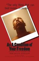 As A Condition of Your Freedom: A Guide to Self-Redemption From Societal Oppression 0615903126 Book Cover