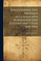 Bibliographie Der Höheren Algebraischen Kurven Für Den Zeitabschnitt Von 1890-1904 (German Edition) 1022486438 Book Cover