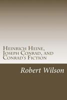 Heinrich Heine, Joseph Conrad, and Conrad's Fiction 1496014235 Book Cover