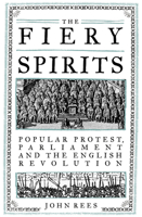 The Fiery Spirits: Popular protest, Parliament and the English Revolution 1839763159 Book Cover