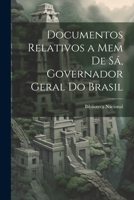 Documentos Relativos a Mem de Sá, Governador Geral do Brasil 1022133217 Book Cover