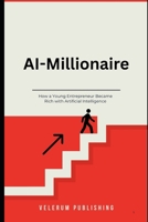 The AI Millionaire How a Young Entrepreneur Became Rich with Artificial Intelligence (German Edition) B0FR8QRMFV Book Cover