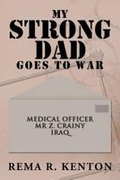 My Strong Dad Goes To War 1477105727 Book Cover