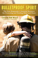 Bulletproof Spirit: The First Responder's Essential Resource for Protecting and Healing Mind and Heart 1608686310 Book Cover