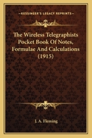 The Wireless Telegraphist's Pocket Book of Notes, Formulæ, and Calculations 0548658161 Book Cover