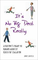 It's No Big Deal Really: A Parent's Guide to Making Divorce Easy for Children 1905745249 Book Cover