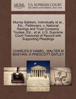 Murray Baldwin, Individually et al., Etc., Petitioners, v. National Savings and Trust Company, Trustee, Etc., et al. U.S. Supreme Court Transcript of Record with Supporting Pleadings 1270277146 Book Cover