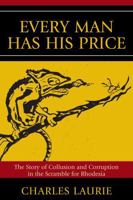 Every Man Has His Price: The Story of Collusion and Corruption in the Scramble for Rhodesia 0761839550 Book Cover
