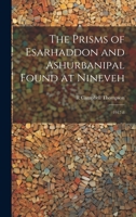 The Prisms of Esarhaddon and Ashurbanipal Found at Nineveh: 1917-8 1021181951 Book Cover