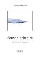Pensée primaire: Geste d'un regard B0DQKPN5SN Book Cover
