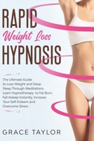 Rapid Weight Loss Hypnosis: The Ultimate Guide to Lose Weight and Deep Sleep Through Meditations. Learn Hypnotherapy to Fat Burn, Fall Asleep Instantly, Increase Your Self-Esteem and Overcome Stress B0898WJ84Y Book Cover