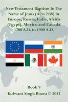New Testament Baptism in the Name of Jesus (Acts 2: 38) in Europe, Russia, India, Africa (Egypt), Mexico and Canada 1700 A.D. to 1900 A.D.: Book 9 1483685632 Book Cover