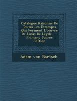 Catalogue Raisonn de Toutes Les Estampes Qui Forment l'Oeuvre de Lucas de Leyde... 1021832863 Book Cover