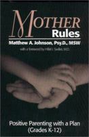 Mother Rules : Positive Parenting with a Plan (Grades K-12) 1888125659 Book Cover