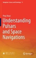 Understanding Pulsars and Space Navigations 9811610665 Book Cover