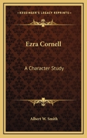 Ezra Cornell: A Character Study 1163170089 Book Cover