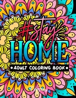Stay Home Adult Coloring Book: Motivational Quotes to Get Stay Home Positive Mindsets and Energetic Moods B08KH3RTZD Book Cover