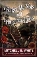 Forget-Me-Nots and Forgotten Graves (Brannigan Mysteries) B0F32SMBGX Book Cover