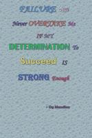 Failure Will Never Overtake Me If My Determination To Succeed Is Strong Enough - Og Mandino: Journal For Achievers, people who have the dream to be successful by converting failures to success 1081713569 Book Cover