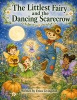 The Littlest Fairy and the Dancing Scarecrow B0HCK15GN4 Book Cover