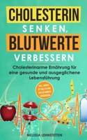 Cholesterin senken, Blutwerte verbessern: Cholesterinarme Ernährung für eine gesunde und ausgeglichene Lebensführung. Inkl. BONUS: 30 Tagespläne der ... Wohlbefinden steigern) (German Edition) 107719613X Book Cover