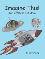 Imagine This!: And a Whole Lot More B0GF7CWLGK Book Cover