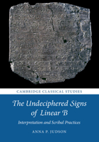 The Undeciphered Signs of Linear B: Interpretation and Scribal Practices 1108796915 Book Cover