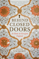 Behind Closed Doors: At Home in Georgian England 0300154534 Book Cover