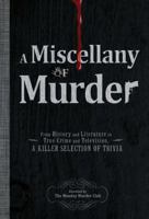 A Miscellany of Murder: From History and Literature to True Crime and Television, a Killer Selection of Trivia 1440525935 Book Cover