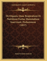 De Organis, Quae Respirationi Et Nutritioni Foetus Mammalium Inserviunt 1141363720 Book Cover
