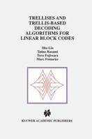 Trellises and Trellis-Based Decoding Algorithms for Linear Block Codes (The Springer International Series in Engineering and Computer Science) 0792381513 Book Cover