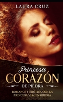 Princesa Coraz�n de Piedra: Romance y Er�tica con la Princesa Virgen Griega 1653366095 Book Cover