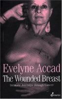 The Wounded Breast: Intimate Journeys Through Cancer 1876756128 Book Cover