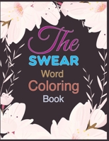 The Swear Word Coloring Book: An Adult Coloring Book With Empowering Affirmations and Swear Humor B08RH7J8QH Book Cover