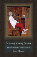 Bureau of Missing Persons: Writing the Secret Lives of Fathers 0801449871 Book Cover