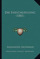 Die Eheschliessung (1881) 1161081119 Book Cover