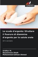 Lo scudo d'argento: Sfruttare il fluoruro di diammina d'argento per la salute orale 6209083927 Book Cover