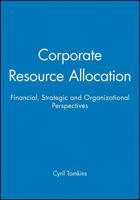 Corporate Resource Allocation: Financial, Strategic and Organizational Perspectives 0631178228 Book Cover