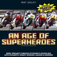 An Age of Superheroes: Ridin' Sideways through GP Racing's Golden Age with Schwantz, Rainey, Doohan, Lawson & Gardner 1844255832 Book Cover