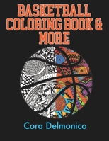 Basketball Coloring Book and More: A Coloring and Activity Book for Girls and Boys who Love Hoops! 1086336038 Book Cover