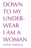 Down to My Underwear I Am a Woman B0C9S5HN5H Book Cover