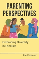 Parenting Perspectives: Embracing Diversity in Families B0CDZ2CM2F Book Cover