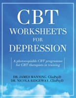 CBT Worksheets for Depression: A photocopiable CBT programme for CBT therapists in training: Includes, formulation worksheets, generic CBT cycles, ... CBT handouts for depression, all in one book 1537015028 Book Cover