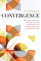 Convergence Study Guide: Why Jesus needs to be more than our Lord and Savior for the church to thrive in a post-Christian world 1790607957 Book Cover