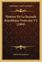 Histoire de La Seconde Ra(c)Publique Franaaise. Tome 2, Edition 2 2012887953 Book Cover