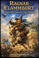 Ragnar Flammbart - Magic, Billy Goats and Other Disasters (Ragnar Flammbart (English)) B0GMQR5682 Book Cover