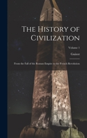 The History of Civilization: From the Fall of the Roman Empire to the French Revolution; Volume 1 1020706880 Book Cover