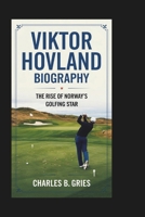 VIKTOR HOVLAND BIOGRAPHY: The Rise of Norway's Golfing Star B0DRG5K7SY Book Cover