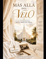 MÁS ALLÁ DEL VELO: Testimonios reales de una obrera del templo y experiencias espirituales que desafían nuestra comprensión de la vida después de la muerte (Spanish Edition) B0H9VMML8N Book Cover
